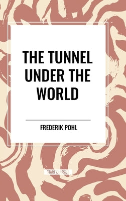 The Tunnel Under The World by Pohl, Frederik