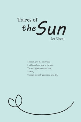 Traces of the Sun: &#22826;&#38525;&#30340;&#36556;&#36321;&#65288;&#22283;&#38555;&#33521;&#25991;&#29256;&#65289; by Jue Chang