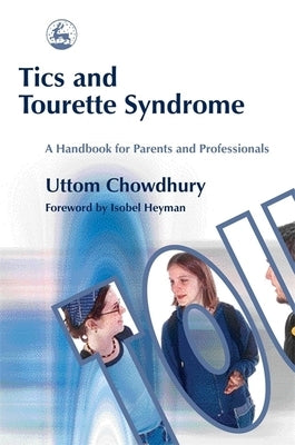 Tics and Tourette Syndrome: A Handbook for Parents and Professionals by Chowdhury, Uttom