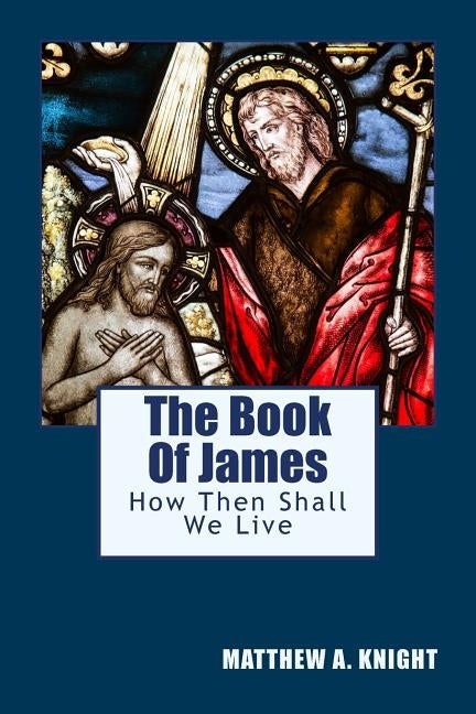 The Book Of James: How Then Shall We Live by Editing, Cbm-Christian Book