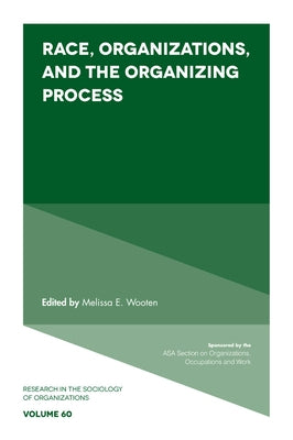 Race, Organizations, and the Organizing Process by Wooten, Melissa E.