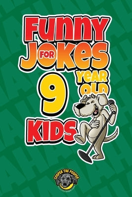 Funny Jokes for 9 Year Old Kids: 100+ Crazy Jokes That Will Make You Laugh Out Loud! by The Pooper, Cooper