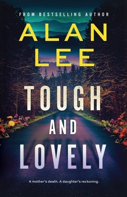 Tough and Lovely: A Crime Thriller and a Reckoning by Lee, Alan