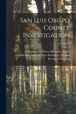 San Luis Obispo County Investigation; no.18 vol.2 by California State Water Resources Board