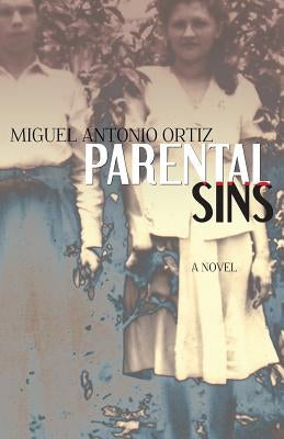 Parental Sins by Ortiz, Miguel Antonio