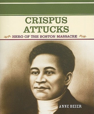 Crispus Attucks: Hero of the Boston Massacre by Beier, Anne