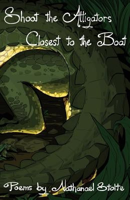 Shoot the Alligators Closest to the Boat by Stolte, Nathanael