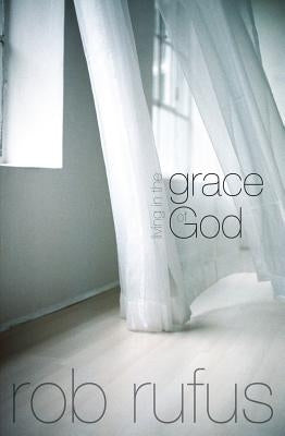 Living in the Grace of God by Rufus, Rob