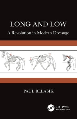 Long and Low: A Revolution in Modern Dressage by Belasik, Paul