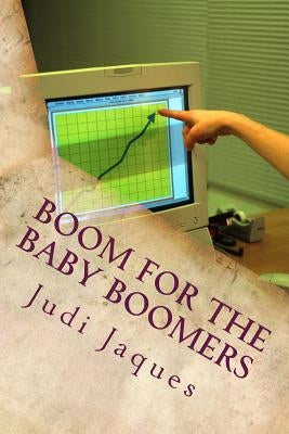 Boom For the Baby Boomers: How Grandparents and any genre Can earn a passive income by Jaques, Judi