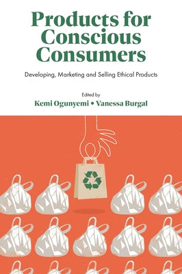 Products for Conscious Consumers: Developing, Marketing and Selling Ethical Products by Ogunyemi, Kemi