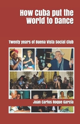 How Cuba put the World to Dance: Twenty years of Buena Vista Social Club by Domínguez, Juan A.