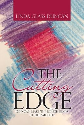 The Cutting Edge: God Can Make the Rough Edges of Life Smooth by Duncan, Linda Glass