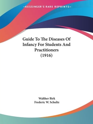 Guide To The Diseases Of Infancy For Students And Practitioners (1916) by Birk, Walther