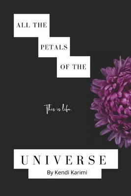 All The Petals Of The Universe by Karimi, Kendi