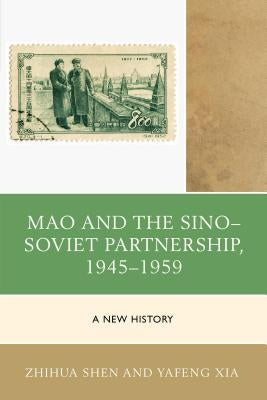 Mao and the Sino-Soviet Partnership, 1945-1959: A New History by Xia, Yafeng