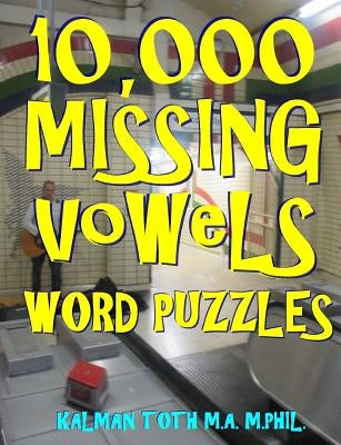 10,000 Missing Vowels Word Puzzles: Energize Your Brain While Having Fun by Toth M. a. M. Phil, Kalman