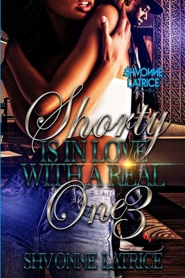 Shorty Is In Love with a Real One 3 by Latrice, Shvonne