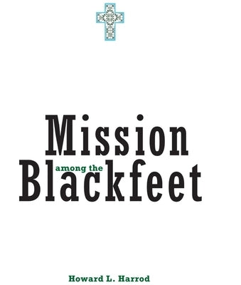 Mission Among the Blackfeet, Volume 112 by Harrod, Howard L.