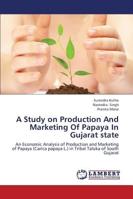 A Study on Production and Marketing of Papaya in Gujarat State by Kuthe Surendra