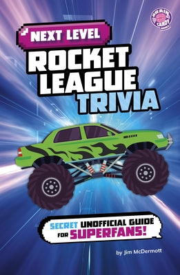 Next Level Rocket League Trivia: Secret Unofficial Guide for Superfans! by McDermott, Jim