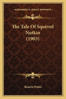 The Tale Of Squirrel Nutkin (1903) by Potter, Beatrix