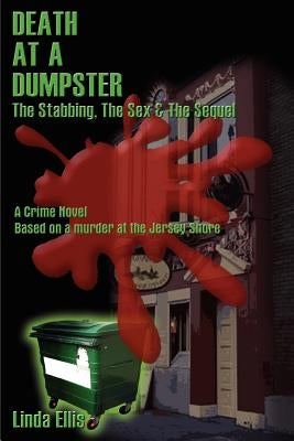 Death at a Dumpster: The Stabbing, the Sex & the Sequel by Ellis, Linda