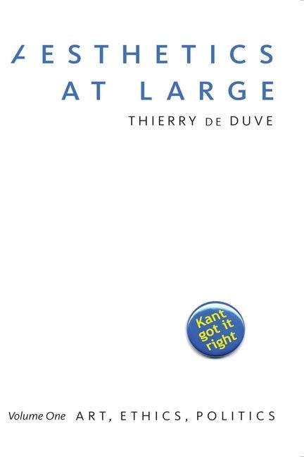 Aesthetics at Large: Volume 1: Art, Ethics, Politics Volume 1 by de Duve, Thierry