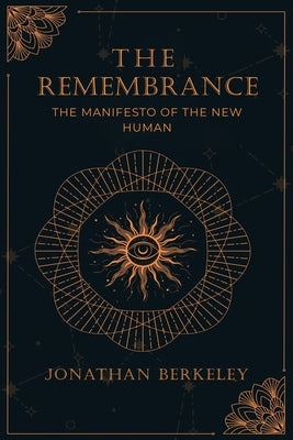The Remembrance: The Manifesto of the New Human by Berkeley, Jonathan