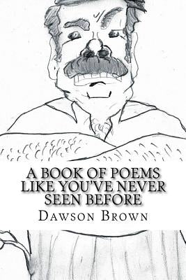 A Book of Poems Like You've Never Seen Before by Brown, Dawson