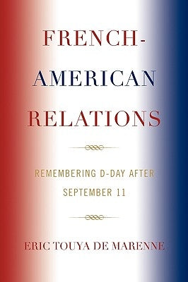 French-American Relations: Remembering D-Day after September 11 by Marenne, Eric Touya de