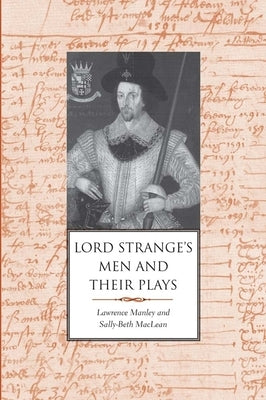 Lord Strange's Men and Their Plays by Manley, Lawrence