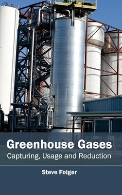 Greenhouse Gases: Capturing, Usage and Reduction by Folger, Steve