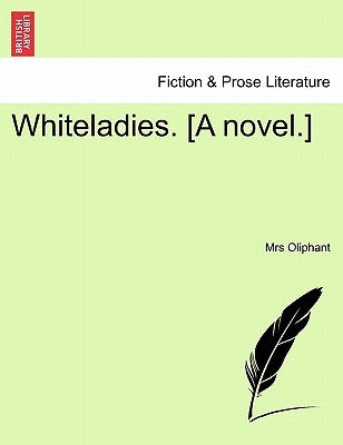 Whiteladies. [A Novel.] by Oliphant, Margaret Wilson