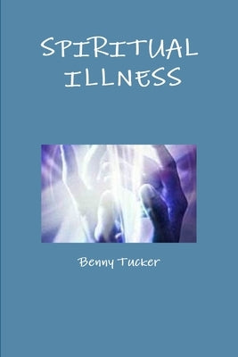 Spiritual Illness by Tucker, Benny