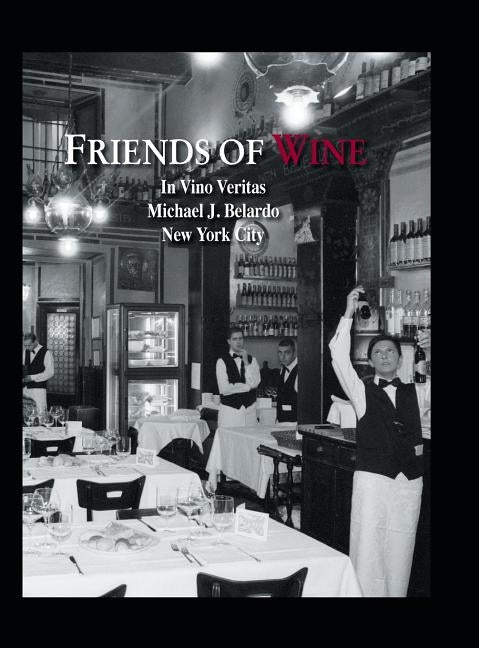 Friends of Wine: In Vino Veritas by Belardo, Michael J.