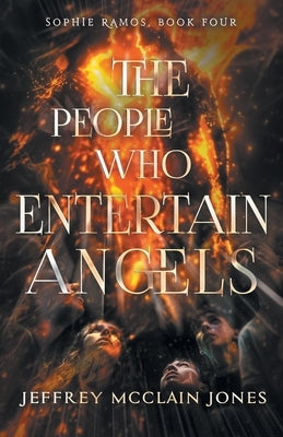 The People Who Entertain Angels by Jones, Jeffrey McClain