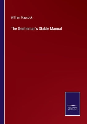 The Gentleman's Stable Manual by Haycock, William