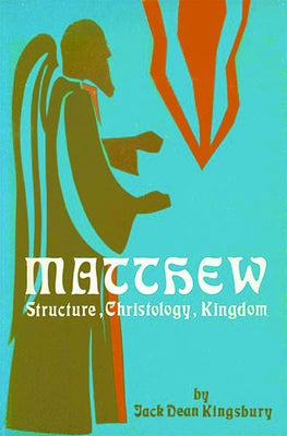 Matthew: Structure, Christology, Kingdom by Kingsbury, Jack Dean