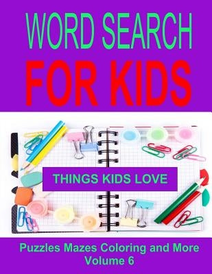 Word Search For Kids Volume 6: Things Kids Love by Dennan, Kaye