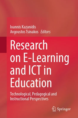 Research on E-Learning and ICT in Education: Technological, Pedagogical and Instructional Perspectives by Kazanidis, Ioannis