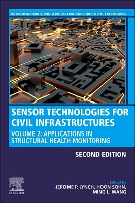 Sensor Technologies for Civil Infrastructures: Volume 2: Applications in Structural Health Monitoring by Lynch, Jerome P.