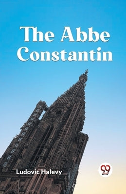 The Abbe Constantin by Halevy Ludovic