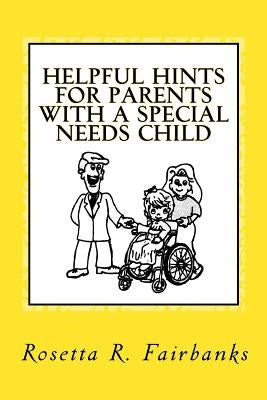 Helpful Hints for Parents with A Special Needs Child by Fairbanks, Alexander I.