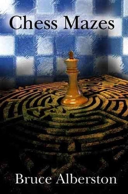 Chess Mazes: A New Kind of Chess Puzzle for Everyone by Albertson, Bruce