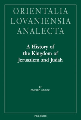 A History of the Kingdom of Jerusalem and Judah by Lipinski, E.