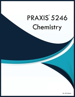 PRAXIS 5246 Chemistry by Adams, Mil