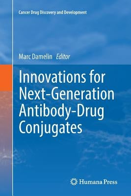 Innovations for Next-Generation Antibody-Drug Conjugates by Damelin, Marc