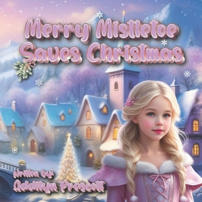 Merry Mistletoe Saves Christmas by Prescott, Addilyn