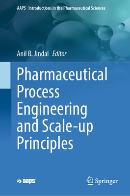 Pharmaceutical Process Engineering and Scale-Up Principles by Jindal, Anil B.